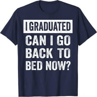 Дърво, което завърших, мога ли да се върна в леглото сега тениска за дипломиране на тениски