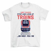 Не винаги спирайте да гледате влакове железопътни двигатели тениска мъже жени