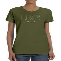На живо в момента банер тениска жени-изображение от Шатърсток, женска среда