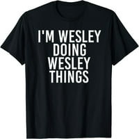 „Уесли прави Wesley Things Things Rish Funny Dift Idea